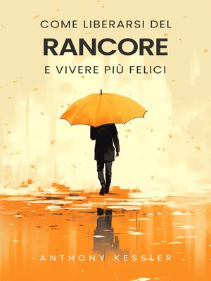 cover image of Come Liberarsi del Rancore e Vivere Più Felici